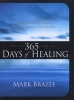 365 Days of Healing - Powerful Devotions and Prayers to Help You Recover and Keep You Well (Paperback) - Mark Brazee Photo