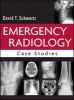 Emergency Radiology - Case Studies (Hardcover) - David T Schwartz Photo