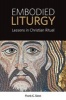 Embodied Liturgy - Lessons in Christian Ritual (Paperback) - Frank C Senn Photo