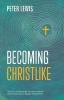 Becoming Christlike (Paperback) - Peter Lewis Photo