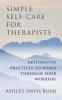 Simple Self-Care for Therapists - Restorative Practices to Weave Through Your Workday (Hardcover) - Ashley Davis Bush Photo