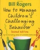 How to Manage Children's Challenging Behaviour (Paperback, 2nd Revised edition) - William A Rogers Photo