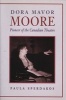 Dora Mavor Moore - Pioneer of the Canadian Theatre (Paperback, New) - Paula Sperdakos Photo