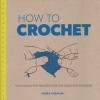 How to Crochet - Techniques and Projects for the Complete Beginner (Paperback) - Emma Varnam Photo