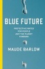 Blue Future - Protecting Water for People and the Planet Forever (Hardcover) - Maude Barlow Photo