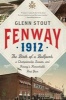 Fenway 1912 - The Birth of a Ballpark, a Championship Season, and Fenway's Remarkable First Year (Paperback) - Glenn Stout Photo