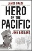 Hero of the Pacific: The Life of Marine Legend John Basilone (Paperback) - James Brady Photo