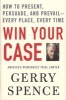 Win Your Case - How to Present, Persuade, and Prevail---Every Place, Every Time (Paperback) - Gerry Spence Photo