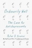 Ordinarily Well - The Case for Antidepressants (Hardcover) - Peter D Kramer Photo