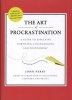 The Art of Procrastination - A Guide to Effective Dawdling, Lollygagging, and Postponing, Including an Ingenious Program for Getting Things Done by Putting Them Off (Hardcover) - John Perry Photo