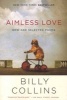 Aimless Love - New and Selected Poems (Paperback) - Billy Collins Photo