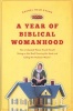 A Year of Biblical Womanhood - How a Liberated Woman Found Herself Sitting on Her Roof, Covering Her Head, and Calling Her Husband "Master" (Paperback) - Rachel Held Evans Photo