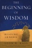 The Beginning of Wisdom - Reading Genesis (Paperback, New edition) - Leon R Kass Photo