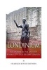 Londinium - The History of the Ancient Roman City That Became London (Paperback) - Charles River Editors Photo