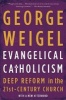 Evangelical Catholicism - Deep Reform in the 21st-century Church (Paperback) - George Weigel Photo