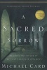 A Sacred Sorrow - Reaching Out to God in the Lost Language of Lament (Paperback, New) - Michael Card Photo