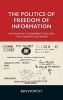 The Politics of Freedom of Information - How and Why Governments Pass Laws That Threaten Their Power (Hardcover) - Ben Worthy Photo