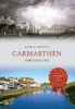 Carmarthen Through Time (Paperback) - Keith E Morgan Photo