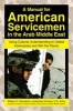 A Manual for American Servicemen in the Arab Middle East - Using Cultural Understanding to Defeat Adversaries and Win the Peace (Paperback) - William D Wunderle Photo