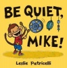 Be Quiet, Mike! (Hardcover) - Leslie Patricelli Photo