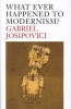 Whatever Happened to Modernism? (Hardcover) - Gabriel Josipovici Photo