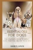 Essential Oils for Dogs - The Complete Guide to Safely Using Essential Oils on Your Dog (Paperback) - Sheryl Louis Photo