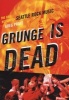 Grunge is Dead - The Oral History of Seattle Rock Music (Paperback) - Greg Prato Photo