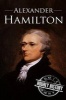 Alexander Hamilton - A Life from Beginning to End (Paperback) - Hourly History Photo