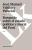 Bosquejo Sobre El Estado Politico y Moral del Peru (English, Spanish, Paperback) - Jos Manuel Valdez y Palacios Photo