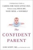 The Confident Parent - A Pediatrician's Guide to Caring for Your Little One--Without Losing Your Joy, Your Mind, or Yourself (Paperback) - Jane Scott Photo