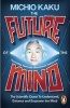 The Future of the Mind - The Scientific Quest to Understand, Enhance and Empower the Mind (Paperback) - Michio Kaku Photo