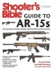 Shooter's Bible Guide to AR-15s - A Comprehensive Guide to Modern Sporting Rifles and Their Variants (Paperback, 2nd Revised edition) - Doug Howlett Photo