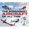 The Strangest Aircraft of All Time (Paperback) - Keith Ray Photo