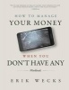 How to Manage Your Money When You Don't Have Any Workbook (Paperback) - Erik Wecks Photo