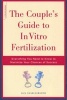 The Couple's Guide to in Vitro Fertilization - Everything You Need to Know to Maximize Your Chances of Success (Paperback, 1st Da Capo Lifelong Books ed) - Liza Charlesworth Photo