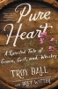 Pure Heart - A Spirited Tale of Grace, Grit, and Whiskey (Hardcover) - Troylyn Ball Photo