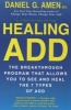 Healing ADD - The Breakthrough Program That Allows You to See and Heal the 7 Types of ADD (Paperback, 2nd Revised edition) - Daniel G Amen Photo