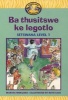 Ba Thusitswe Ke Legotlo - Setswana Level 1 (Paperback) - Mokgobo Photo