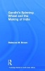 Gandhi's Spinning Wheel and the Making of India (Paperback) - Rebecca M Brown Photo