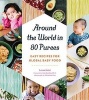 Around the World in 80 Purees - Easy Recipes for Global Baby Food (Paperback) - Leena Saini Photo