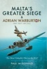 Malta's Greater Siege - And Adrian Warburton DSO*, DFC**, DFC (USA) (Hardcover) - Paul McDonald Photo