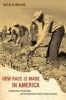 How Race is Made in America - Immigration, Citizenship, and the Historical Power of Racial Scripts (Paperback) - Natalia Molina Photo