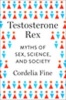 Testosterone Rex - Myths of Sex, Science, and Society (Hardcover) - Cordelia Fine Photo