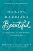 Making Marriage Beautiful - Lifelong Love, Joy, and Intimacy Start with You (Hardcover) - Dorothy Littell Greco Photo