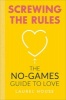 Screwing the Rules - The No-Games Guide to Love (Paperback) - Laurel House Photo