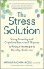 The Stress Solution - How Empathy and Cognitive Behavioral Therapy Combine to Reduce Anxiety and Develop Resilience (Paperback) - Arthur P Ciaramicoli Photo