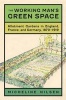 The Working Man's Green Space - Allotment Gardens in England, France, and Germany, 1870-1919 (Hardcover) - Micheline Nilsen Photo