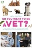 So You Want to be a Vet - The Realities of Studying and Working in Veterinary Medicine (Paperback) - Neil Paton Photo