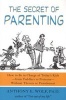 The secret of parenting - how to be in charge of today's kids-- from toddlers to preteens-- without threats or punishment (Paperback, 1st ed) - Anthony E Wolf Photo