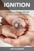 Ignition: Creating a Better World for Our Grandchildren (Paperback) - John Campbell Photo